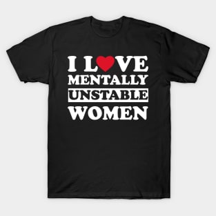 I Love Mentally Unstable Women funny couple T-Shirt